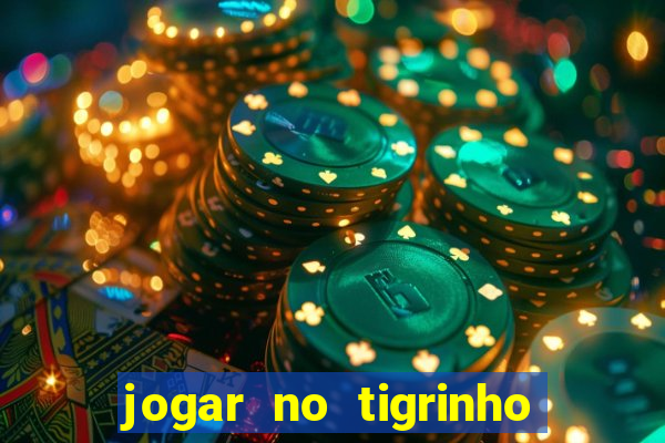 jogar no tigrinho sem deposito