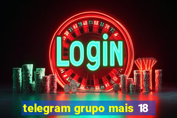 telegram grupo mais 18