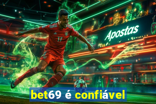 bet69 é confiável