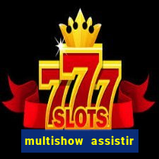 multishow assistir online gratis