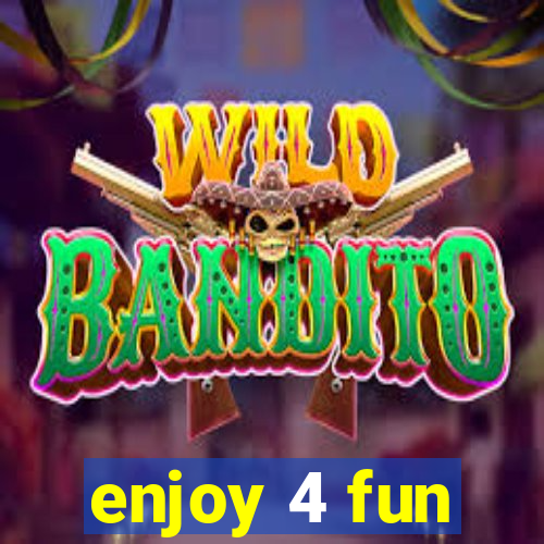 enjoy 4 fun