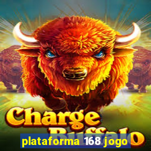 plataforma 168 jogo