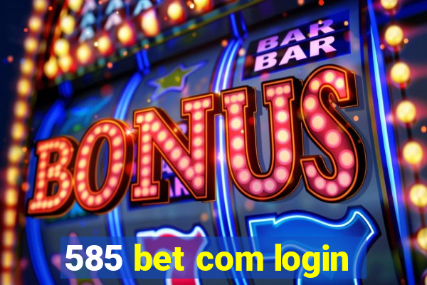 585 bet com login