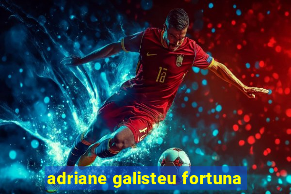 adriane galisteu fortuna