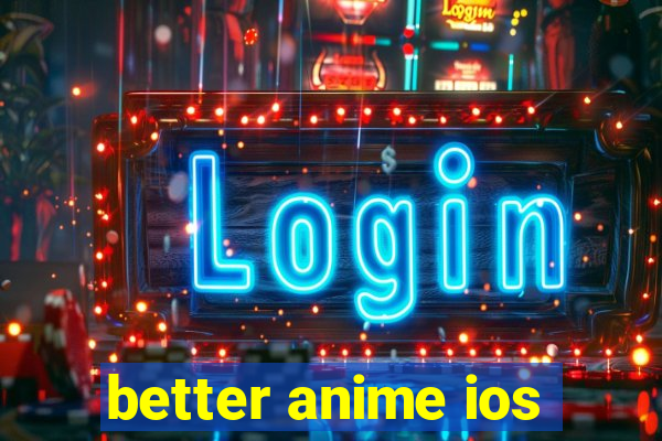 better anime ios