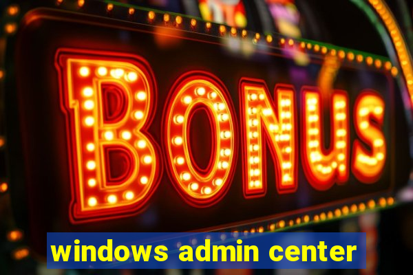 windows admin center