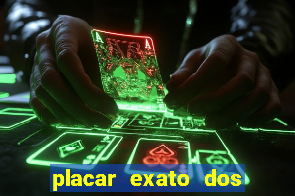 placar exato dos jogos de hoje