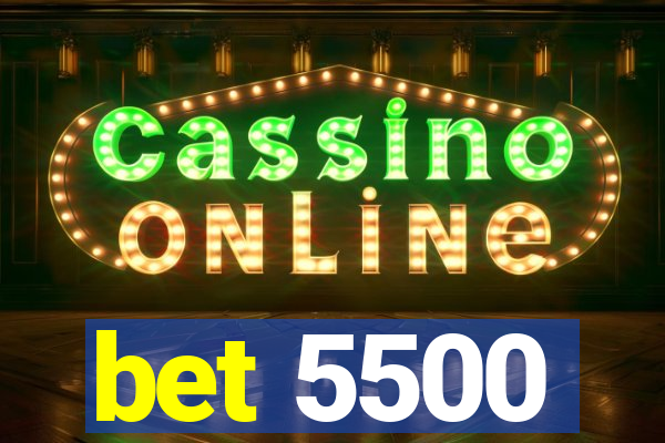 bet 5500