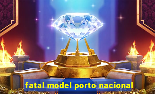 fatal model porto nacional