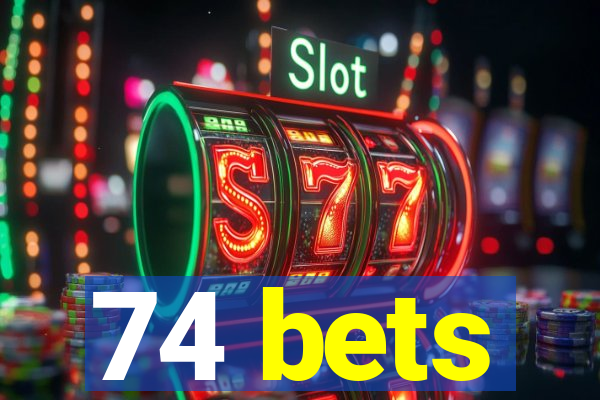 74 bets