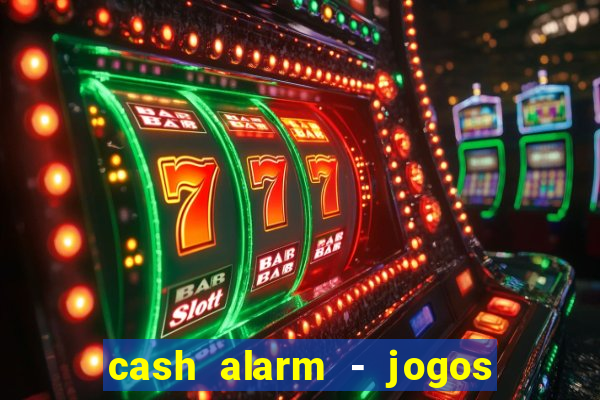 cash alarm - jogos e prêmios