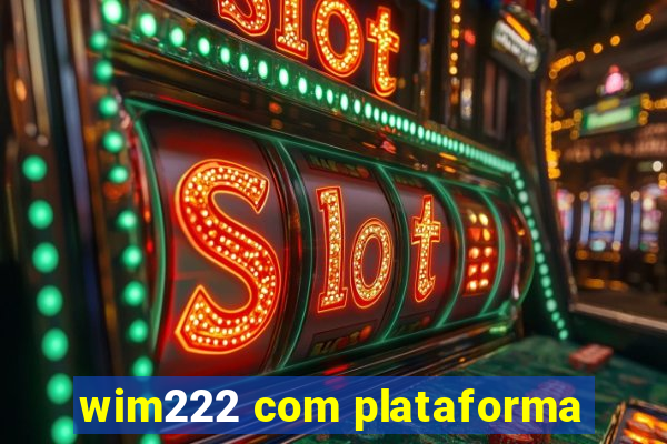 wim222 com plataforma