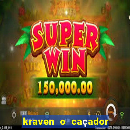 kraven o caçador filme completo dublado download