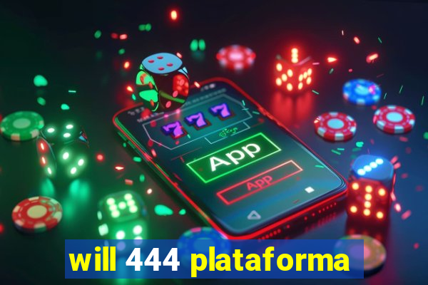 will 444 plataforma