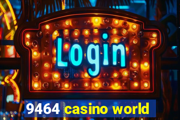 9464 casino world