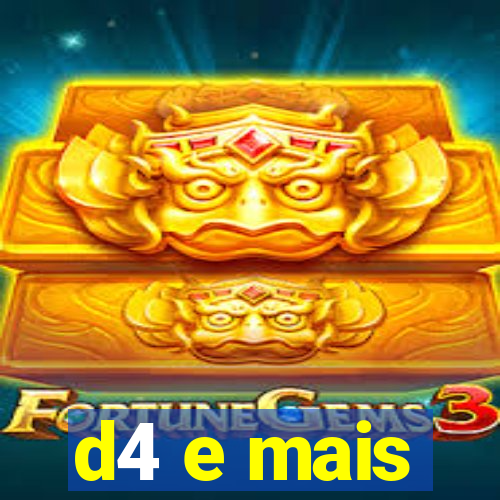 d4 e mais