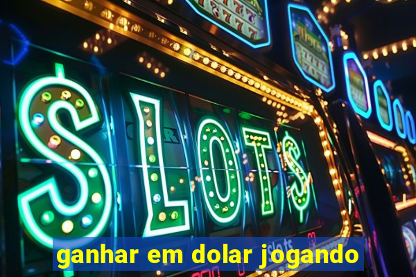 ganhar em dolar jogando