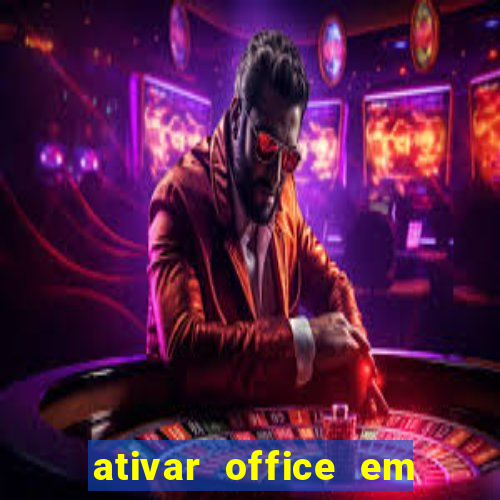 ativar office em 30 segundos