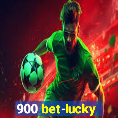 900 bet-lucky