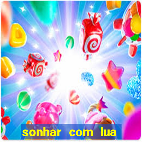 sonhar com lua jogo do bicho