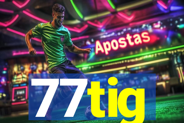 77tig