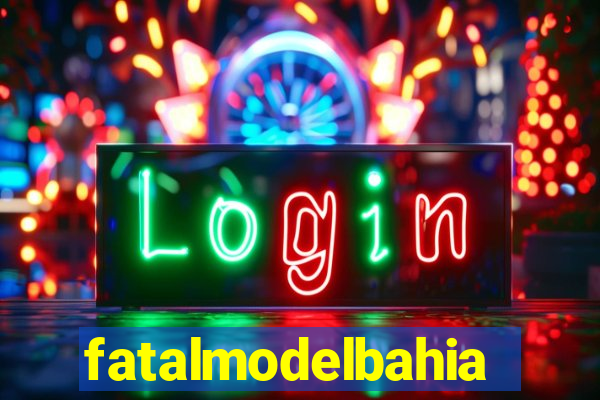 fatalmodelbahia