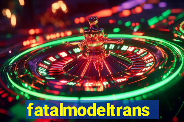 fatalmodeltrans