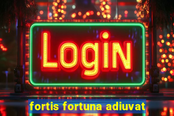 fortis fortuna adiuvat