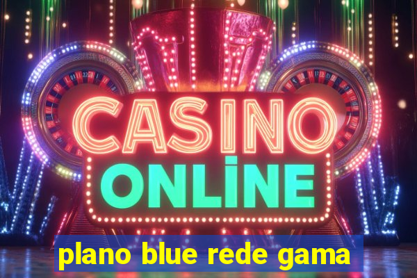 plano blue rede gama