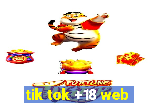 tik tok +18 web