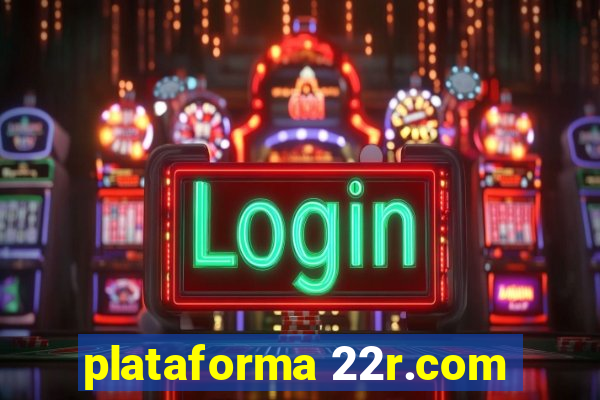 plataforma 22r.com