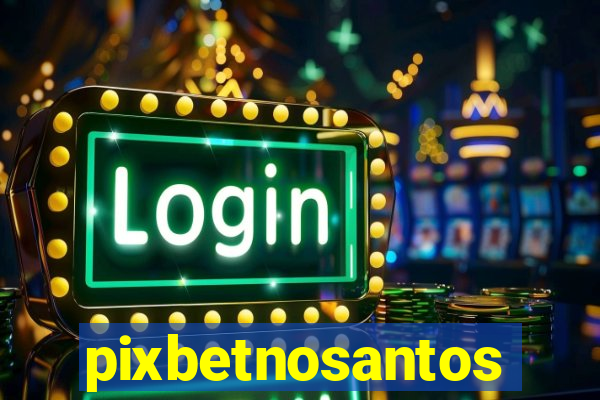 pixbetnosantos