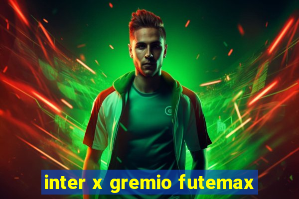 inter x gremio futemax