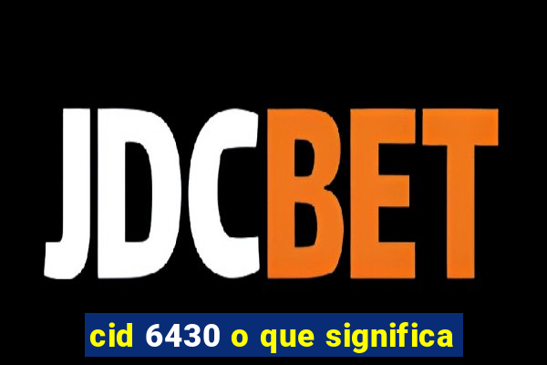 cid 6430 o que significa