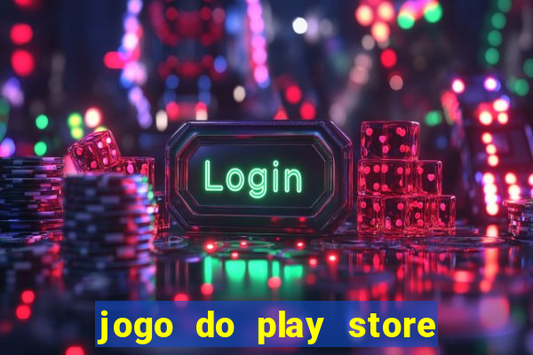 jogo do play store que ganha dinheiro de verdade