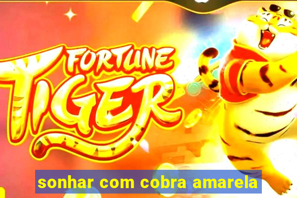 sonhar com cobra amarela