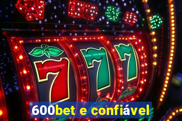 600bet e confiável