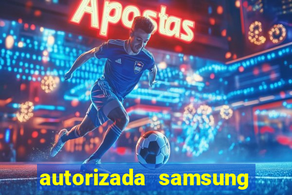 autorizada samsung santos canal 3