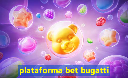 plataforma bet bugatti