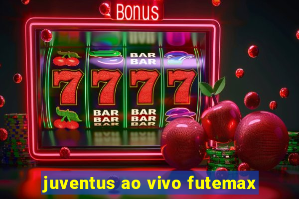 juventus ao vivo futemax