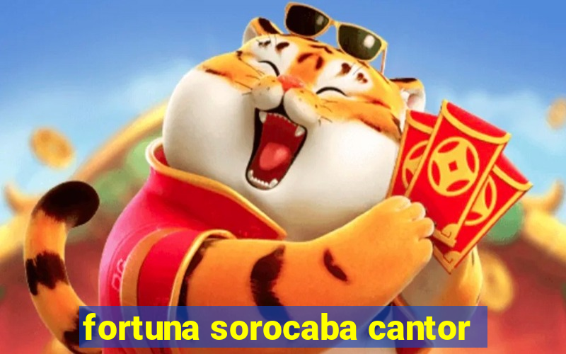 fortuna sorocaba cantor