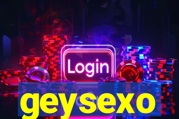 geysexo