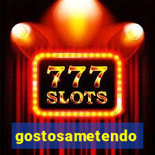 gostosametendo