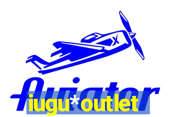 iugu*outlet