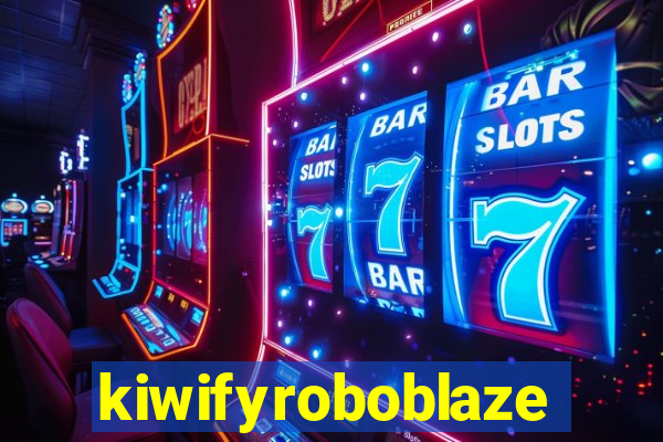 kiwifyroboblaze