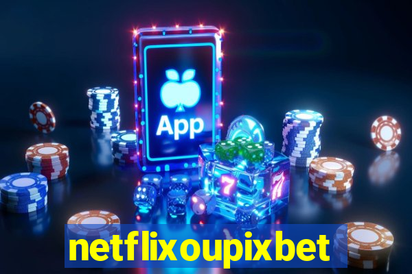 netflixoupixbet