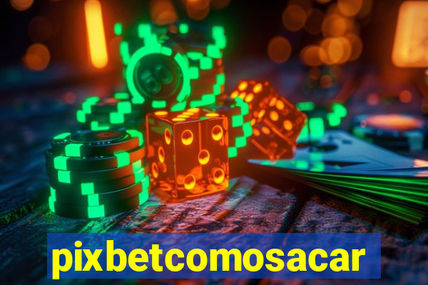 pixbetcomosacar