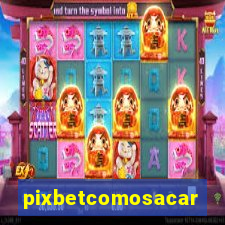 pixbetcomosacar