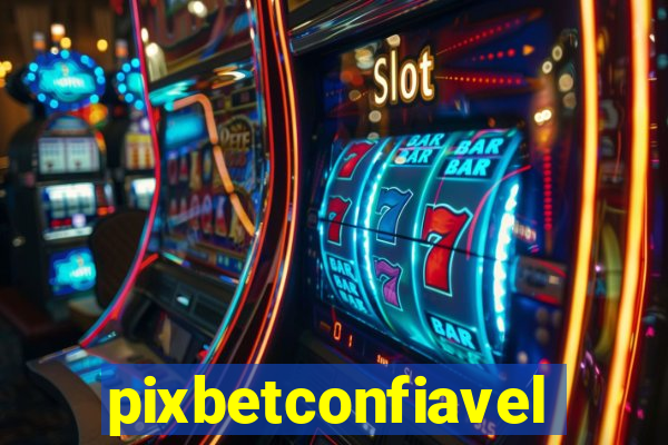 pixbetconfiavel