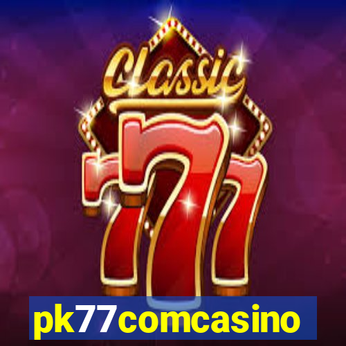 pk77comcasino